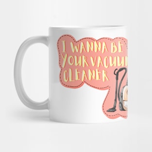 I wanna be your vacuum cleaner lyrics design tiktok viral song cute design for sticker and phone case Mug